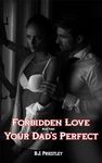 Your Dad's Perfect (Forbidden love)