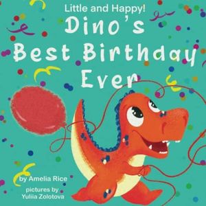 Little and Happy! Dino's Best Birthday Ever: Picture Book About Dinosaur and His Friends for Kids 3-7 Years Old