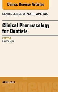 Pharmacology for the Dentist, An Issue of Dental Clinics of North America (The Clinics: Dentistry Book 60)