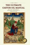 The Castor Oil Manual: 2 in 1 Value Collection, Practical Guide plus 100 Recipes for Balanced Living