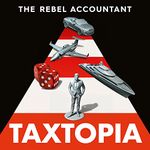 TAXTOPIA: How I Discovered the Injustices, Scams and Guilty Secrets of the Tax Evasion Game