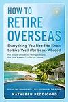 How to Retire Overseas: Everything 