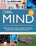 National Geographic Mind: A Scientific Guide to Who You Are, How You Got That Way, and How to Make the Most of It