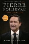 Pierre Poilievre: A Political Life