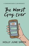 The Worst Guy Ever: An Enemies to Lovers Romantic Comedy (Sunshine Book Club 2)