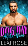 Dog Day Alpha-Noon: A Curvy Younger Woman, Older Alpha Romance (Cupid's Alphas Book 3)