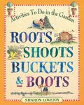 Roots, Shoots, Buckets & Boots: Gardening Together with Children