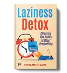 Laziness Detox | A Guide to Overcome Procrastination, Achieve Atomic Habits, Goals and Productivity | Build Psychological of Money with Power of Mind | Practical Strategies