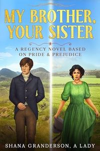 My Brother, Your Sister: A Pride & Prejudice Variation