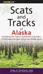 Scats and Tracks of Alaska Including the Yukon and British Columbia: A Field Guide To The Signs Of Sixty-Nine Wildlife Species