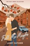 Fall Me Maybe: A small town, autumn-inspired, friends to lovers romcom