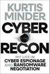 Cyber Recon: My Life in Cyber Espionage and Ransomware Negotiation