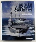 British Aircraft Carriers: Design, Development and Service Histories