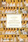 Lives of the Ancient Egyptians: Pharaohs, Queens, Courtiers and Commoners