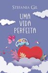 Uma vida perfeita: Romance contemporâneo de segundas chances