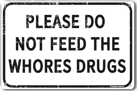 Please Do Not Feed The Whores Drugs 12" x 8" Funny Tin Sign Gag Gift Prank Home Bar Garage Pub College Dorm Decor