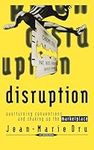 Disruption: Overturning Conventions and Shaking Up the Marketplace