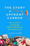 The Story of Upfront Carbon: How a Life of Just Enough Offers a Way Out of the Climate Crisis