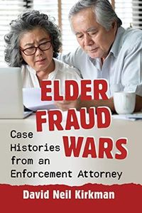 Elder Fraud Wars: Case Histories from an Enforcement Attorney
