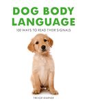 Dog Body Language: 100 Ways To Read Their Signals