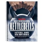 Men's Health No Gym Required: Kettlebells - Achieve A Full Body Transformation When You Use Just One Kettlebell