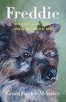 Freddie: The Rescue Dog Who Rescued Me