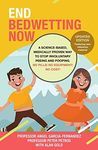 End Bedwetting Now: A science-based, medically proven way to stop involuntary peeing and pooping. No Pills! No Equipment! No Cost!