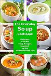 The Everyday Soup Cookbook: Delicious Low Fat Soup Recipes Inspired by the Mediterranean Diet (Free Gift): Healthy Recipes for Weight Loss (Superfood Cooking and Cookbooks)