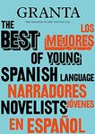 Granta 155: Best of Young Spanish-Language Novelists 2: The Best of Young Spanish-Language Novelists 2