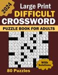 2024 Large Print Difficult Crossword Puzzle Book For Adults: 80 Large Print, Moderate Difficulty, Adult and Senior Crossword Puzzles with Solutions