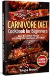 Carnivore Diet Cookbook for Beginners: Your Essential Guide to Living the Carnivore Lifestyle