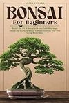 Bonsai for Beginners: Master the Ar