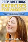 Deep Breathing Exercises For Anxiety: Discover How To Reduce Anxiety With These 6 Simple Breathing Exercises