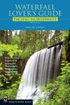 Waterfall Lover's Guide Pacific Northwest: Where to Find Hundreds of Spectacular Waterfalls in Washington, Oregon, and Idaho, 5th Edition