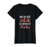 Only The Best Sisters Get Promoted To Auntie Aunt Pregnancy T-Shirt