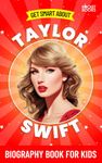 Get Smart about Taylor Swift: Biography Book for Kids (Get Smart Biographies of Famous People | Kids Books Series (Ages 8 to 12 and Early Teens))