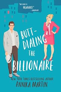 Butt-dialing the Billionaire: An undercover-boss opposites-attract grumpy-sunshiny standalone romantic comedy (Billionaires of Manhattan)