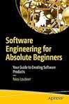 Software Engineering for Absolute Beginners: Your Guide to Creating Software Products