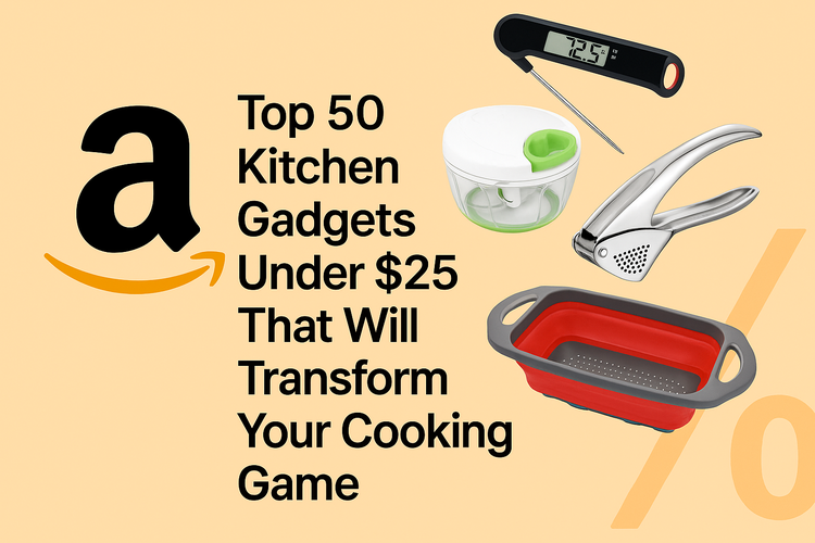 Top 50 Kitchen Gadgets Under $25 That Will Transform Your Cooking Game