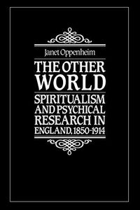 The Other World: Spiritualism and Psychical Research in England, 1850-1914