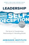 Leadership and Self-Deception, Fourth Edition: The Secret to Transforming Relationships and Unleashing Results