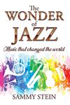 The Wonder of Jazz: Music That Changed The World