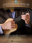 Jazz Chord Solos for Tenor Ukulele: 10 Standards Arranged for Tenor Ukulele in Standard Notation and Tablature with Recorded Demo Performances