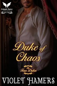 Duke of Chaos: A Historical Regency Romance Novel (The Four Dukes Book 3)