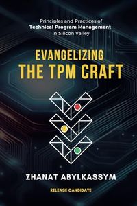 Evangelizing the TPM Craft: Principles and Practices of Technical Program Management in Silicon Valley