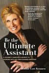 Be the Ultimate Assistant: A celebrity assistant's secrets to working with any high-powered employer