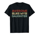 Funny Parents' Day Quote Awesome Like My Daughter Cool Dad T-Shirt