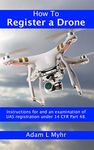 How To Register A Drone: Instructions for and an examination of UAS registration under 14 CFR Part 48.