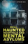 True Ghost Stories: Real Haunted Hospitals and Mental Asylums