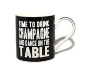 Lesser & Pavey Time To Drink Champagne And Dance On The Table Words Of Wisdom Fine China Mug